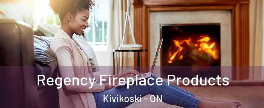  Regency Fireplace Products Kivikoski - ON