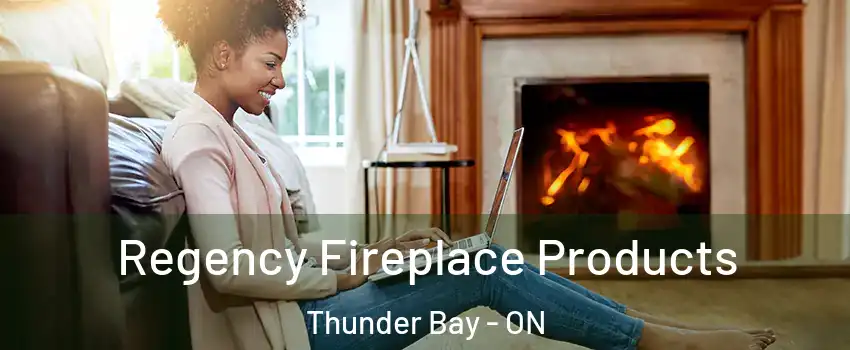  Regency Fireplace Products Thunder Bay - ON