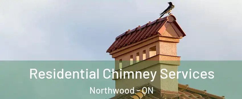  Residential Chimney Services Northwood - ON