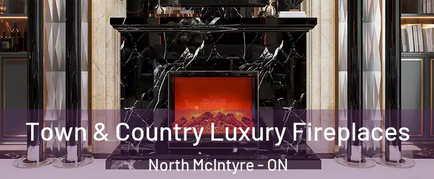  Town & Country Luxury Fireplaces North McIntyre - ON