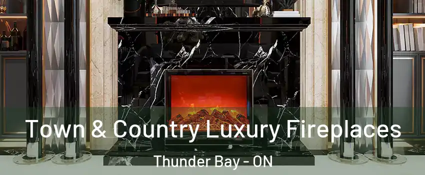  Town & Country Luxury Fireplaces Thunder Bay - ON