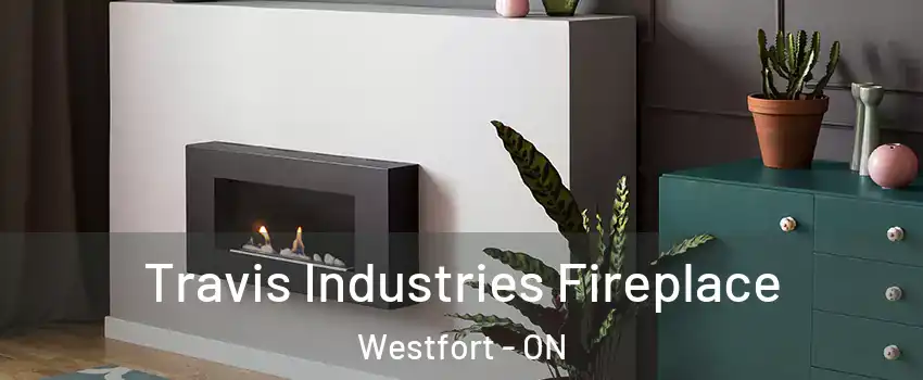  Travis Industries Fireplace Westfort - ON