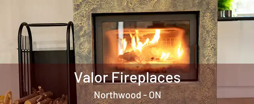  Valor Fireplaces Northwood - ON