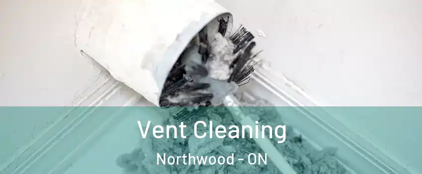  Vent Cleaning Northwood - ON