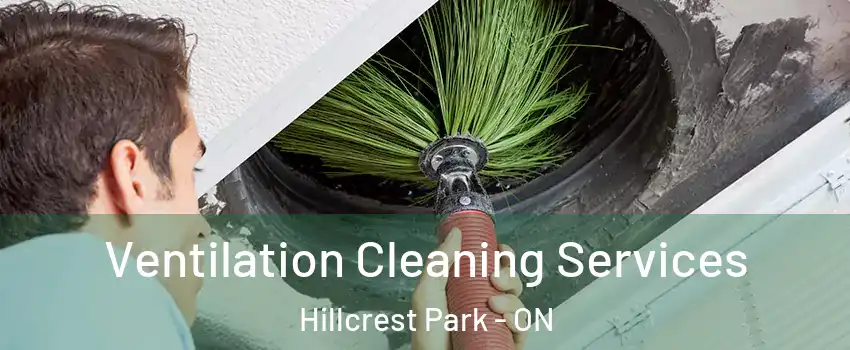  Ventilation Cleaning Services Hillcrest Park - ON