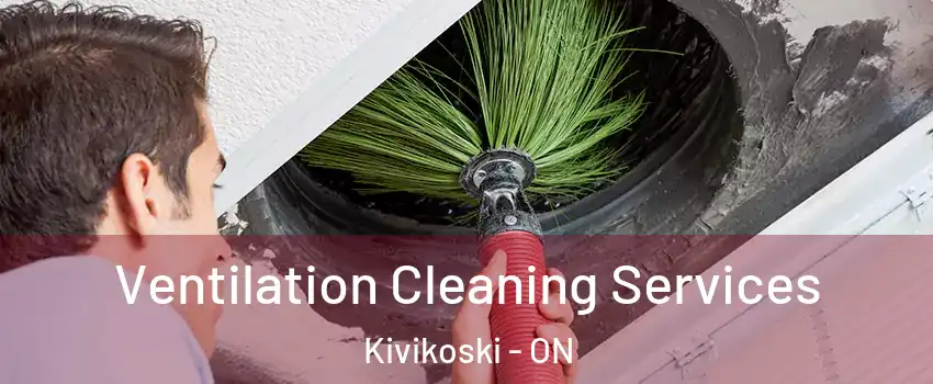  Ventilation Cleaning Services Kivikoski - ON