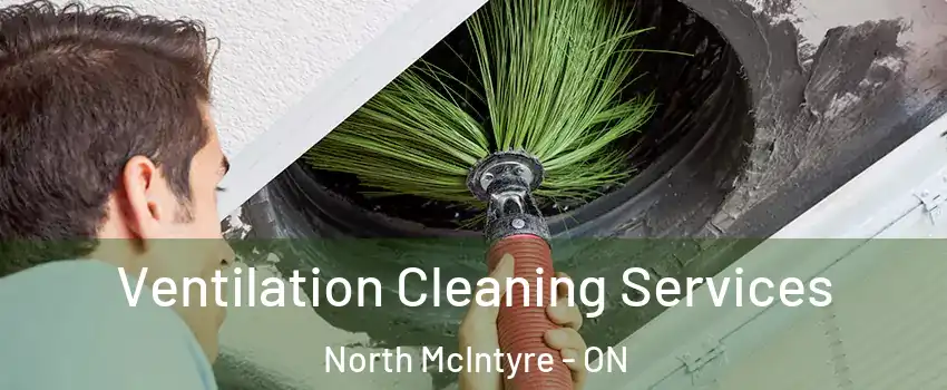  Ventilation Cleaning Services North McIntyre - ON