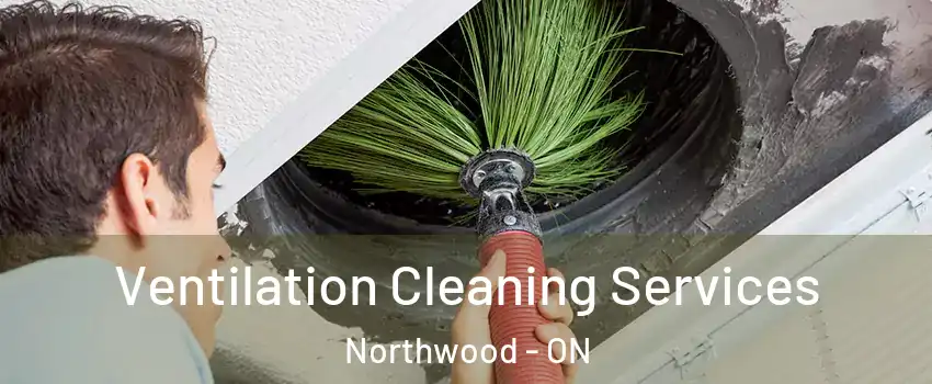  Ventilation Cleaning Services Northwood - ON