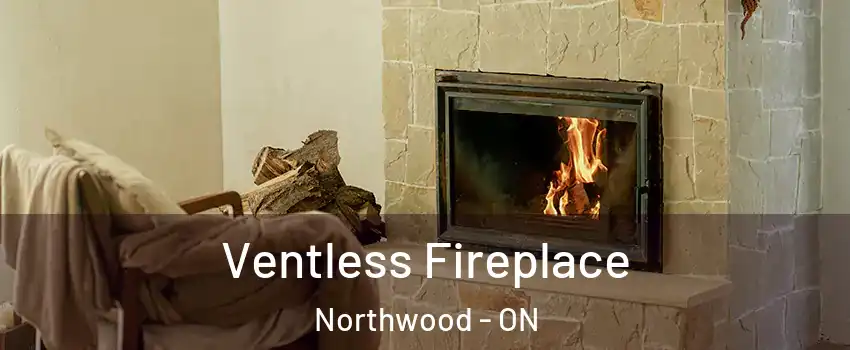  Ventless Fireplace Northwood - ON