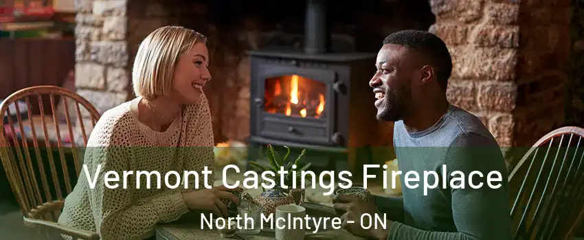  Vermont Castings Fireplace North McIntyre - ON