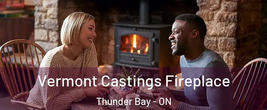  Vermont Castings Fireplace Thunder Bay - ON