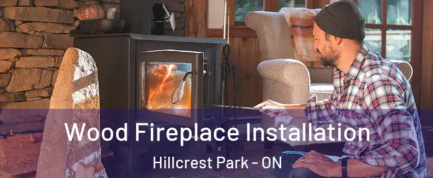  Wood Fireplace Installation Hillcrest Park - ON