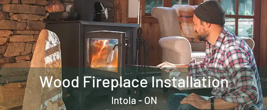  Wood Fireplace Installation Intola - ON