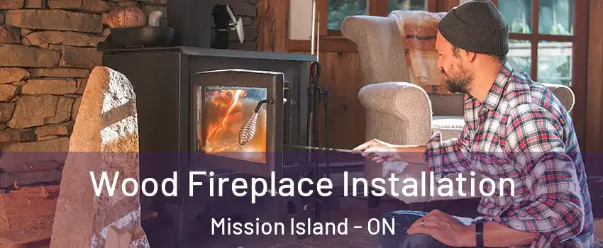  Wood Fireplace Installation Mission Island - ON