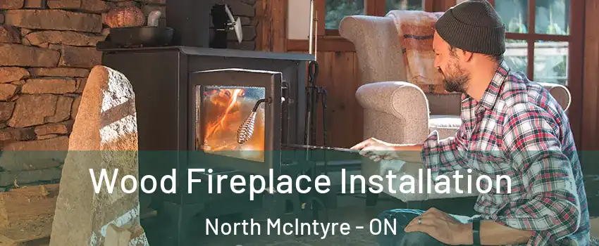  Wood Fireplace Installation North McIntyre - ON