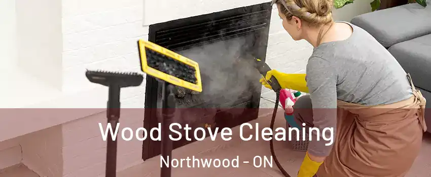  Wood Stove Cleaning Northwood - ON