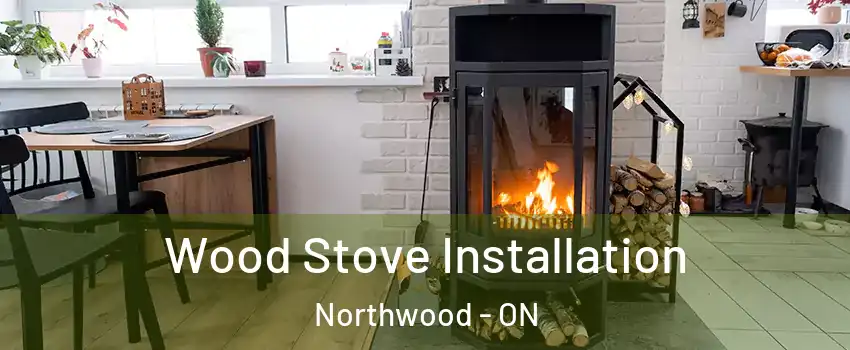  Wood Stove Installation Northwood - ON
