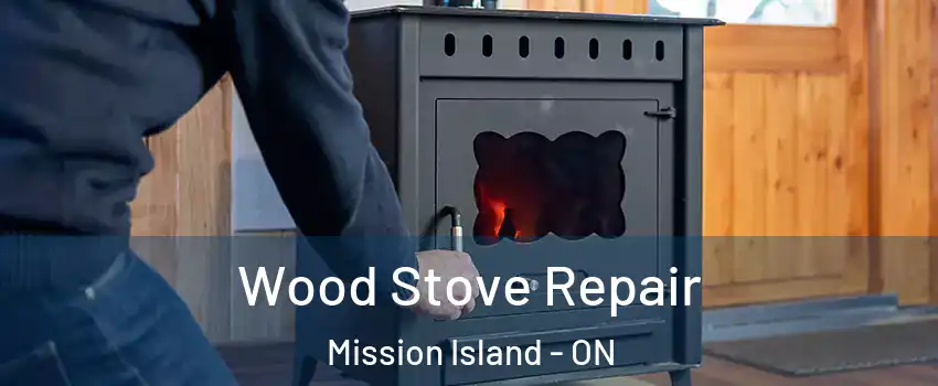  Wood Stove Repair Mission Island - ON