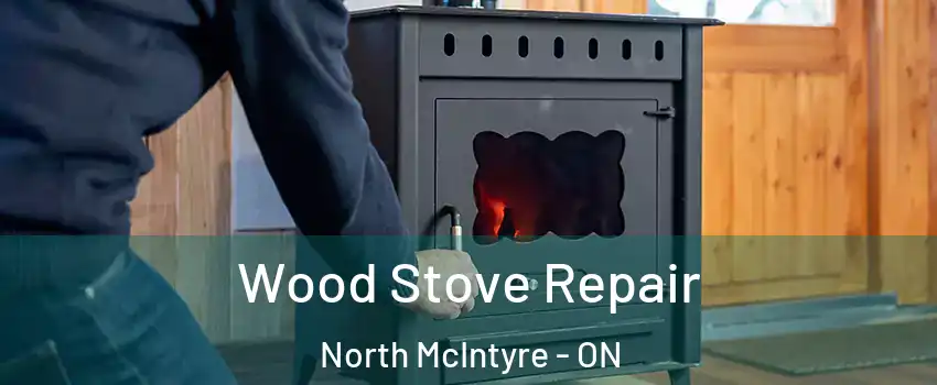  Wood Stove Repair North McIntyre - ON