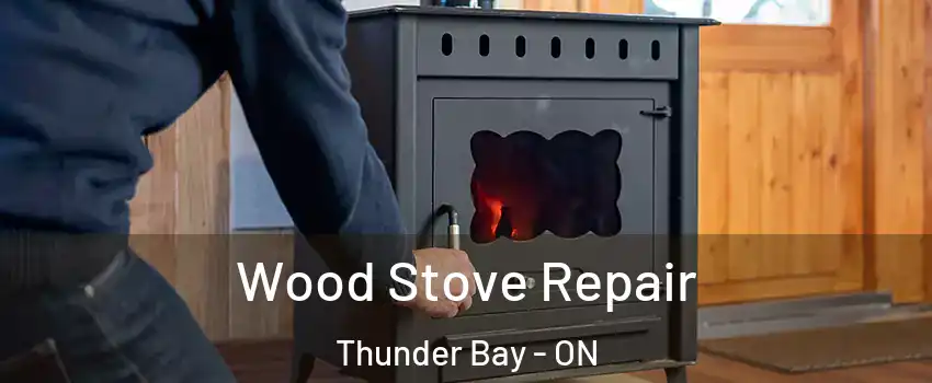  Wood Stove Repair Thunder Bay - ON